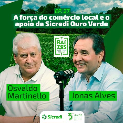 27. A força do comércio local e o apoio da Sicredi Ouro Verde (Com Jonas Alves e Osvaldo Martinello)