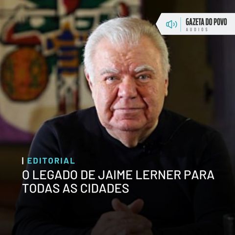 Editorial: O legado de Jaime Lerner para todas as cidades