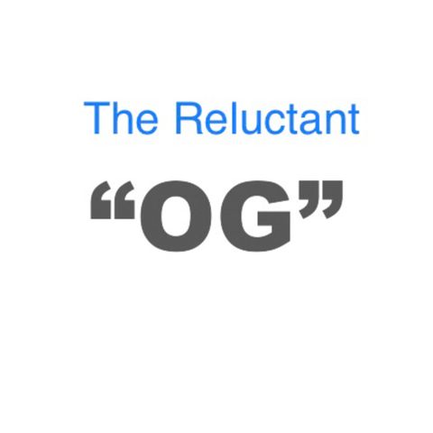 The Reluctant “OG”
