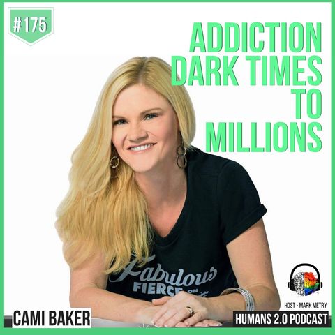 175: Cami Baker | Years of Addiction & Dark Times to Millions