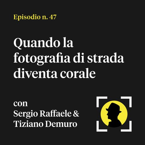 Quando la fotografia di strada diventa corale - con Sergio Raffaele e Tiziano Demuro (UnderMilano)