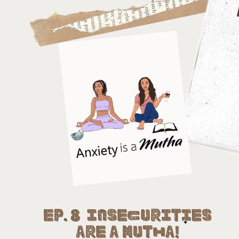 Ep 8 Insecurities are a Mutha!