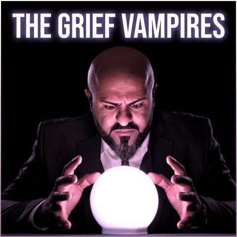 The Grief Vampires