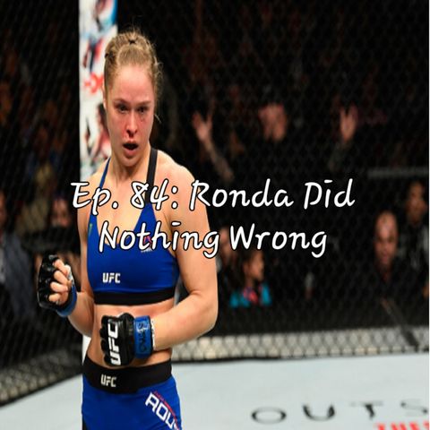 Ep. 84: Ronda Did Nothing Wrong