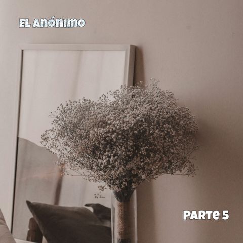 El anónimo | Parte 5