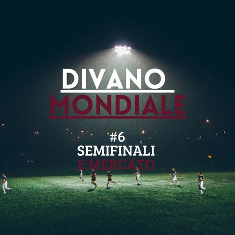 #6 Semifinali e mercato
