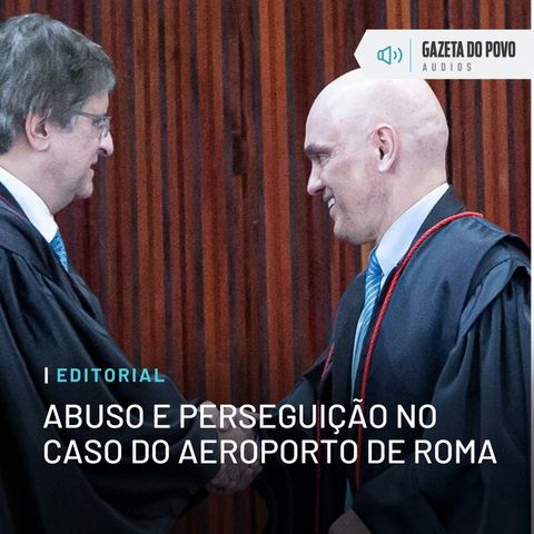 Editorial: Abuso e perseguição no caso do aeroporto de Roma