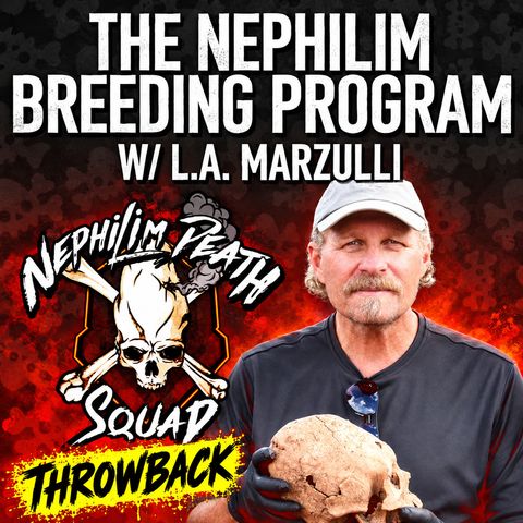 THROWBACK | 018: Nephilim Breeding/Hybrid Program w/ LA Marzuli
