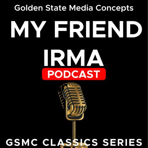 GSMC Classics: My Friend Irma Episode 86: Laughing Boy [aka Irma_s Boss Buys A Race Horse] Part 2 and The Martins_ Fight [aka Mr. Martin Is