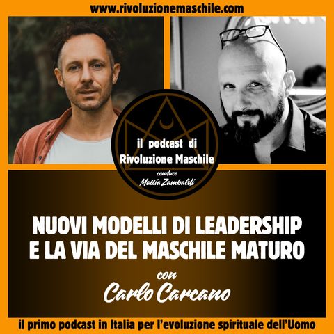 #9 Nuovi modelli di Leadership e La Via del Maschile Maturo - con Carlo Carcano