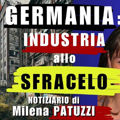 GERMANIA: INDUSTRIA alla SFRACELO | Notiziario dalla Germania