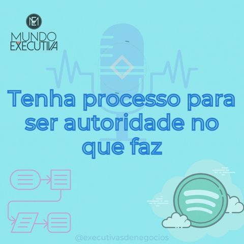 Tenha processo para ser autoridade no que faz