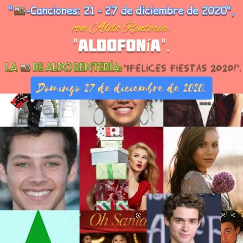 "📻-Canciones: 21-27 de Diciembre de 2020 - 'AldoFonía': ¡Felices Fiestas 2020!".