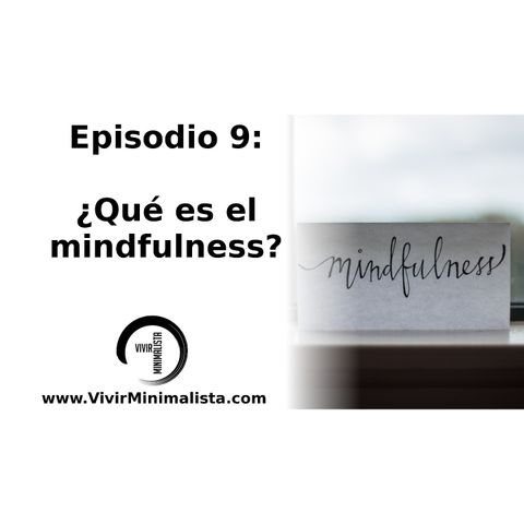 Episodio 9: ¿Qué es el mindfulness?
