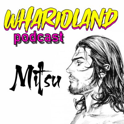 WHARIOLAND podcast - Ep.02 - videogiochi,anime e manga insieme a Mitsu sensei!