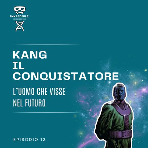 Ep. 12 Kang il Conquistatore: l'uomo che visse nel futuro