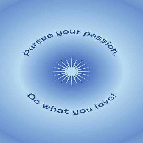 Episode 34 - Pursue your Passion/Do What You Love