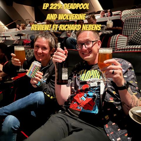 Ep 229: Deadpool and Wolverine Review Ft Richard Nebens!