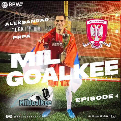 Episode 4: ‘Serbia in Milwaukee’ with Special Guest Aleksandar ‘Leki’ Prpa
