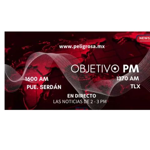 #objetivoPM          ¡No te pierdas las últimas noticias nacionales de Tlx y Pue por la 1370AM y en www.peligrosa.mx!