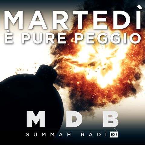 MDB Summah Radio | Ep. 47 "Martedì è pure peggio!" (trailer)