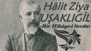 Bir Hikâye-i Sevda  Hâlit Ziya UŞAKLIGİL sesli öykü