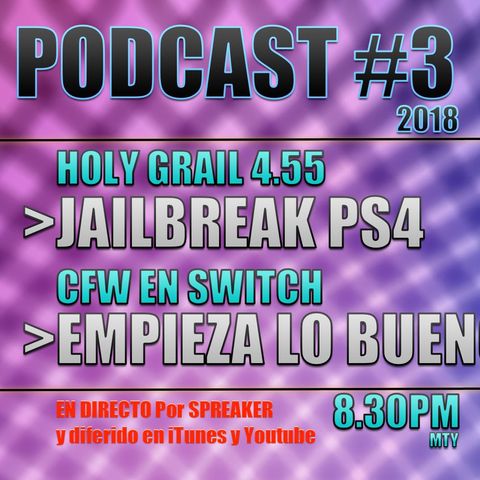 CFW EN SWITCH, HOLY GRAIL PS4, HACK 4.55 PODCAST 2018 #3