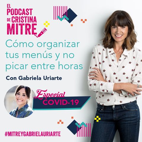 Cómo organizar tus comidas y no picar entre horas con Gabriela Uriarte. Especial COVID-19