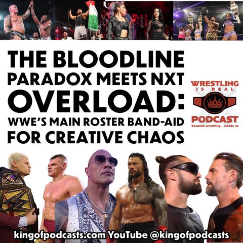 The Bloodline Paradox Meets NXT Overload: WWE’s Main Roster Band-Aid for Creative Chaos (ep.880)