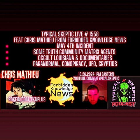 Typical Skeptic Podcast: Matrix agents - May 4th -Navigating Realms Beyond | Chris Mathieu