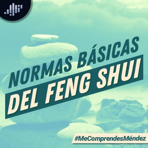 Normas Básicas del Feng Shui #MeComprendesMéndez