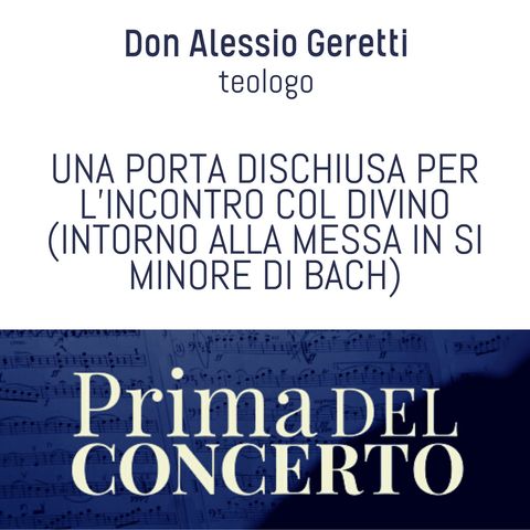 Una porta dischiusa per l'incontro col divino (intorno alla Messa in si minore di Bach) - Don Alessio Geretti