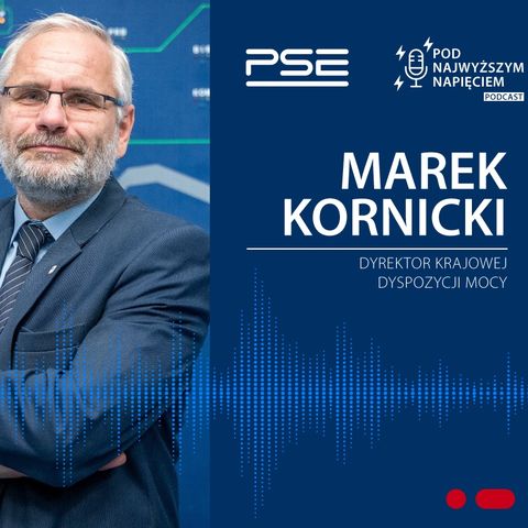 Pod Najwyższym Napięciem, odc. 1: Marek Kornicki o pracy systemu elektroenergetycznego
