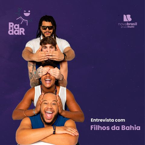 RadarCast com Filhos da Bahia: Zaia, Migga, João Lucas e Raysson