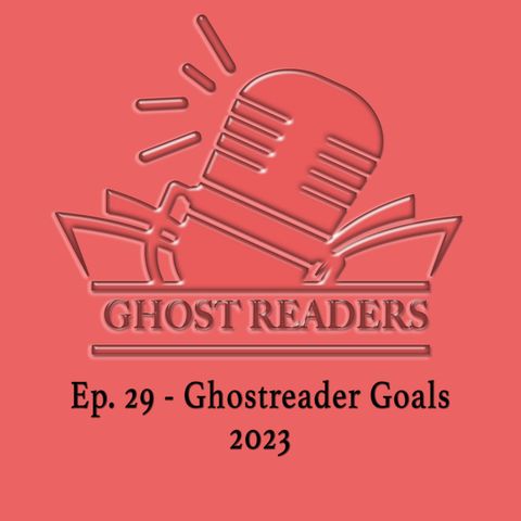 Episode 29 - Ghostreader Goals 2023