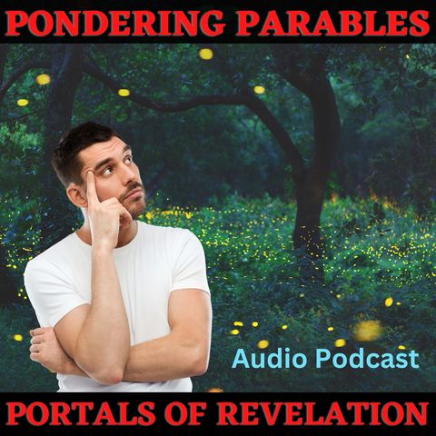 Pondering Parables - Portals of Revelation