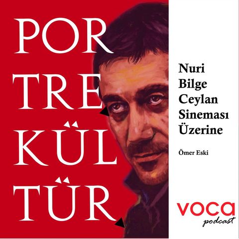 Voca Podcast- Portrekültür/ Nuri Bilge Ceylan Sineması Üzerine