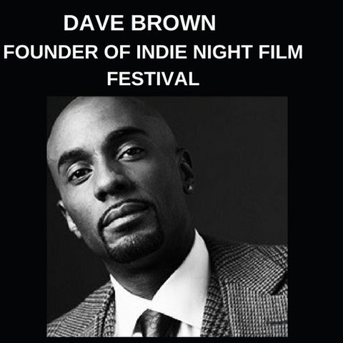 Be In The Talk With Dave Brown Founder of Indie Night Film Festivals