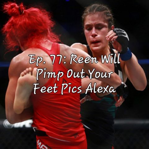 Ep. 77: Reen Will Pimp Out Your Feet Pics Alexa