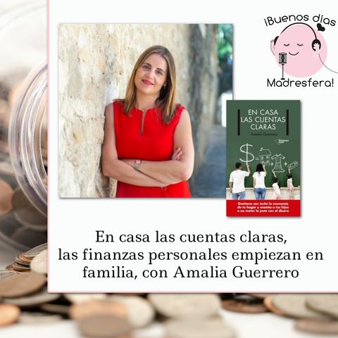 En casa las cuentas claras, las finanzas personales empiezan en familia, con Amalia Guerrero @finanzascasa