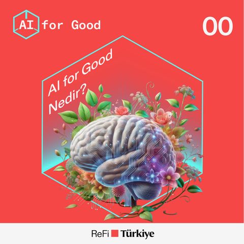 Bölüm 0: AI for Good Podcast Serisi Tanıtım