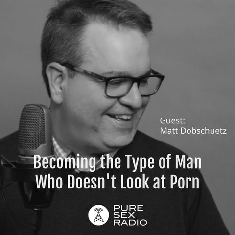 Becoming the Type of Man Who Doesn't Look at Porn