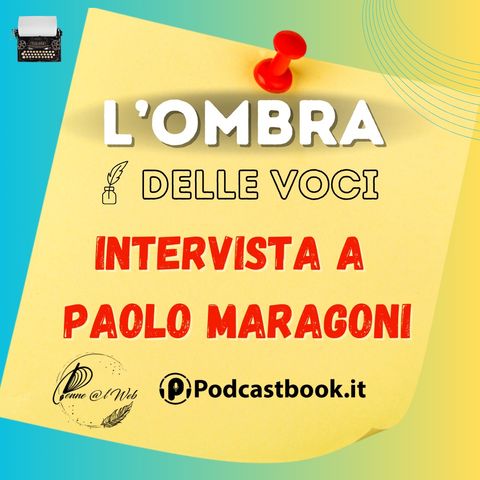Intervista a Paolo Maragoni: la sua esperienza nel mondo del Ghostwriting