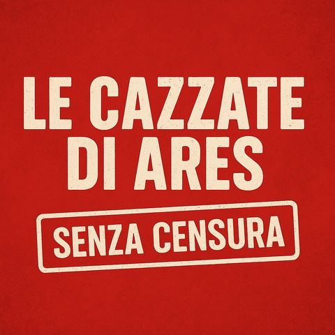 Le Cazzate di Ares - Puntata del 17 Ottobre 2024