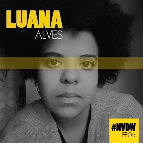 #NVDW 06 - LUANA ALVES, psicóloga da saúde coletiva e ativista social