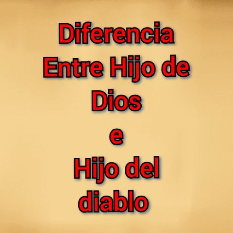 Diferencia Entre Los Hijos De Dios Y Los Hijos Del Diablo 😈