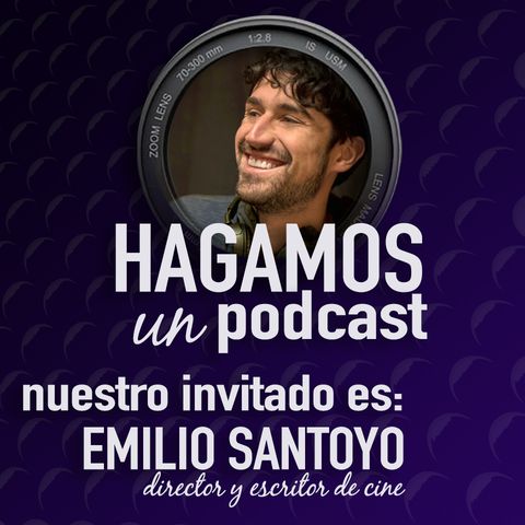 Episodio 2 || Emilio Santoyo || Director de cine "El Deseo de Ana"