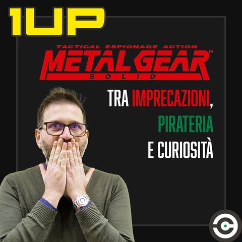 1UP - Ep. 2: Metal Gear Solid e il saper essere curiosi