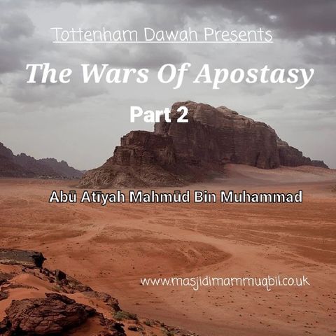 The Wars Of Apostasy During The Reign Of Abū Bakr - Part 2 | Abū 'Aṭīyah Maḥmūd bin Muḥammad