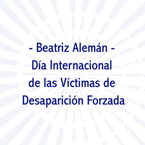 Beatriz Alemán - Día Internacional de las Víctimas de Desaparición Forzada